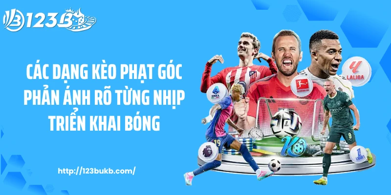 Các dạng kèo phạt góc phản ánh rõ từng nhịp triển khai bóng
