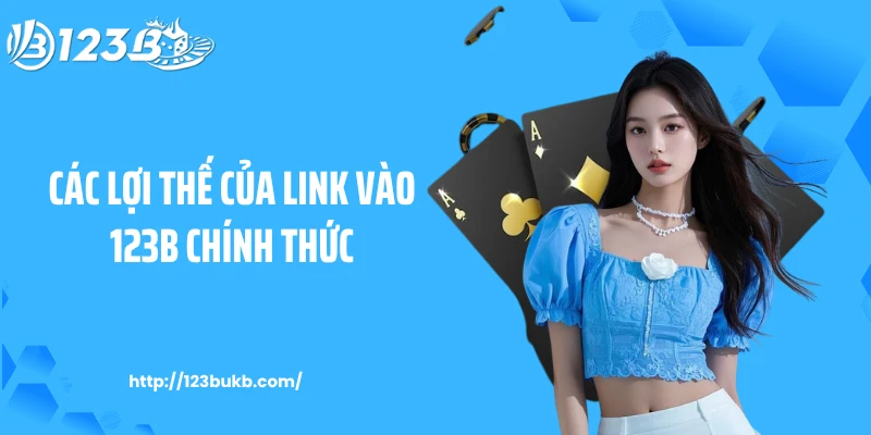 Các lợi thế của link vào 123B chính thức