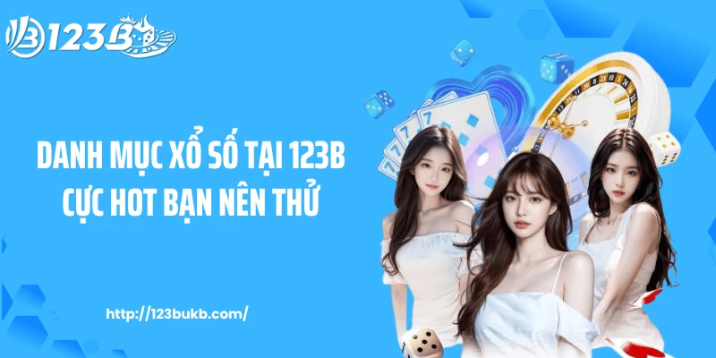 Danh mục xổ số tại 123B cực hot bạn nên thử