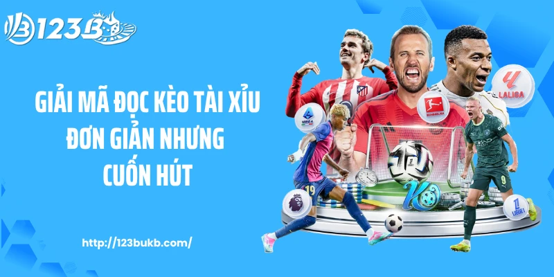 Giải mã đọc kèo tài xỉu đơn giản nhưng cuốn hút