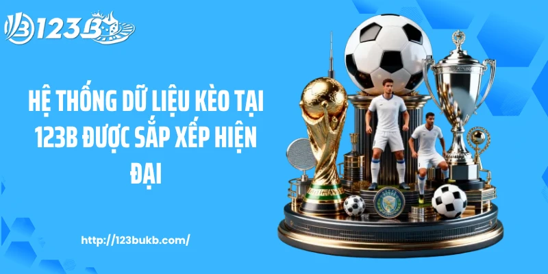 Hệ thống dữ liệu kèo tại 123B được sắp xếp hiện đại