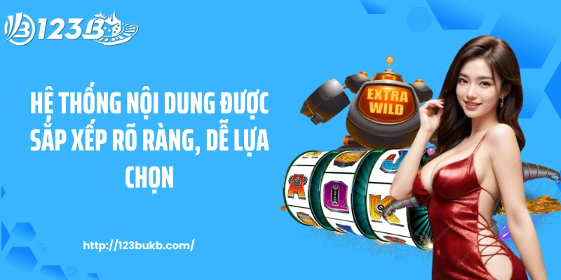 Hệ thống nội dung được sắp xếp rõ ràng, dễ lựa chọn