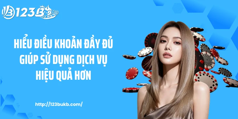 Hiểu điều khoản đầy đủ giúp sử dụng dịch vụ hiệu quả hơn