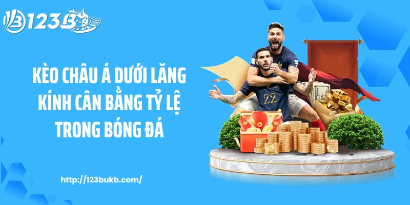 Kèo châu Á dưới lăng kính cân bằng tỷ lệ trong bóng đá