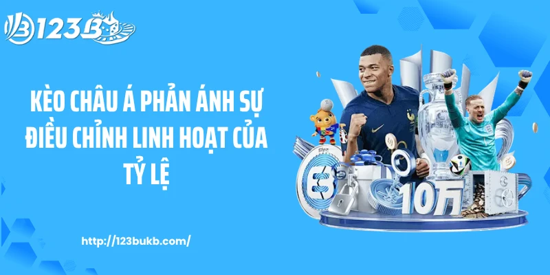 Kèo châu Á phản ánh sự điều chỉnh linh hoạt của tỷ lệ