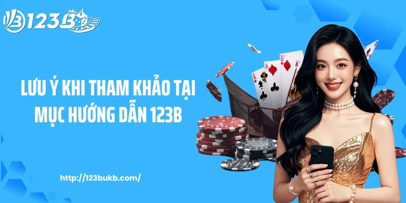 Lưu ý khi tham khảo tại mục hướng dẫn 123B