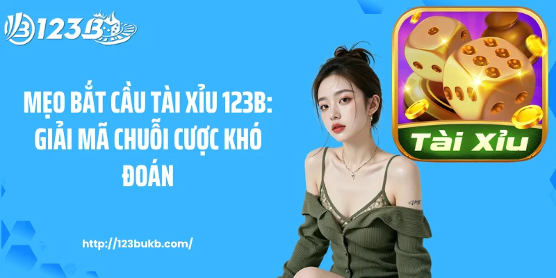 Mẹo Bắt Cầu Tài Xỉu 123B: Giải Mã Chuỗi Cược Khó Đoán