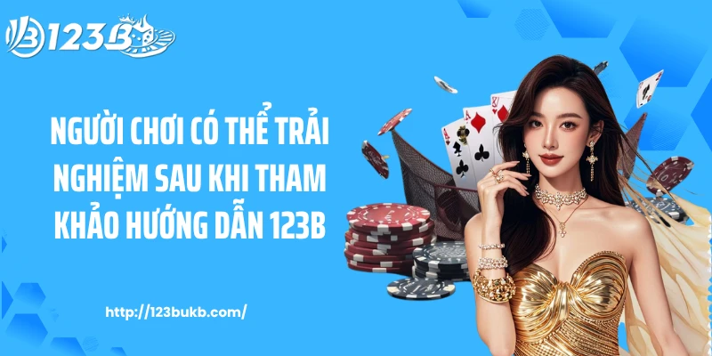 Người chơi có thể trải nghiệm sau khi tham khảo hướng dẫn 123B