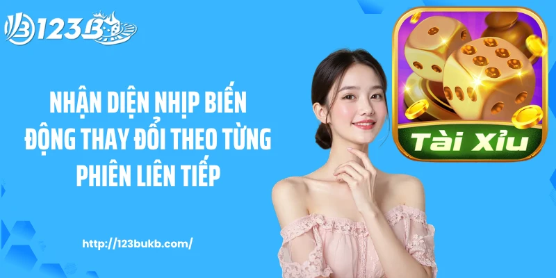 Nhận diện nhịp biến động thay đổi theo từng phiên liên tiếp