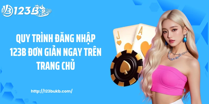 Quy trình đăng nhập 123B đơn giản ngay trên trang chủ
