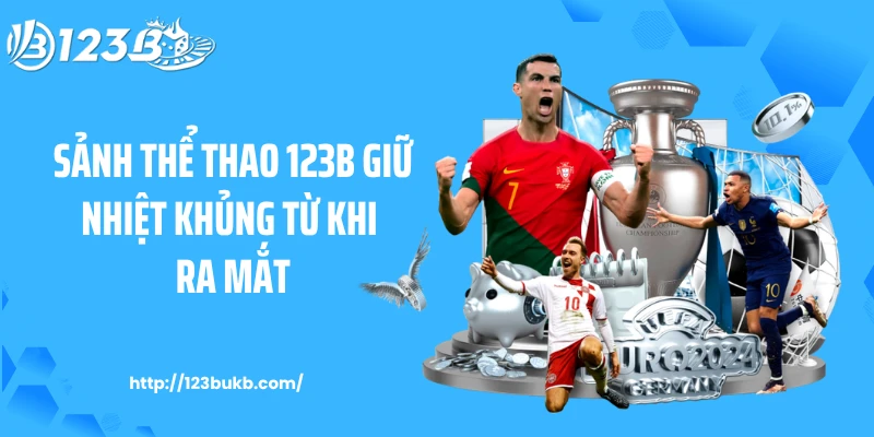 Sảnh thể thao 123B giữ nhiệt khủng từ khi ra mắt